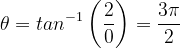 \dpi{120} \theta =tan^{-1}\left ( \frac{2}{0} \right )= \frac{3\pi }{2}